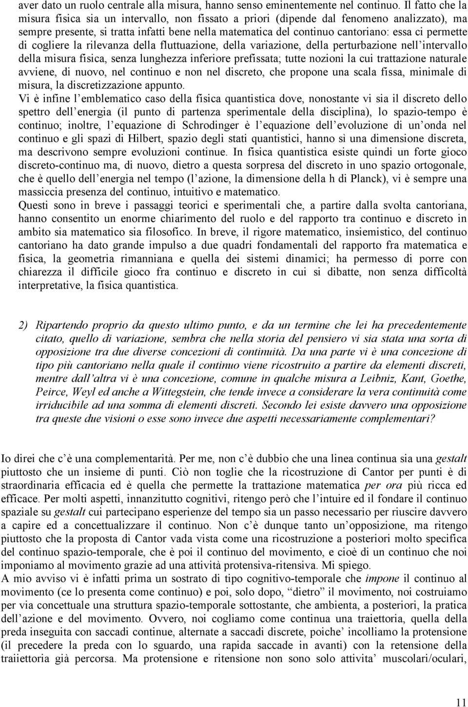 permette di cogliere la rilevanza della fluttuazione, della variazione, della perturbazione nell intervallo della misura fisica, senza lunghezza inferiore prefissata; tutte nozioni la cui trattazione