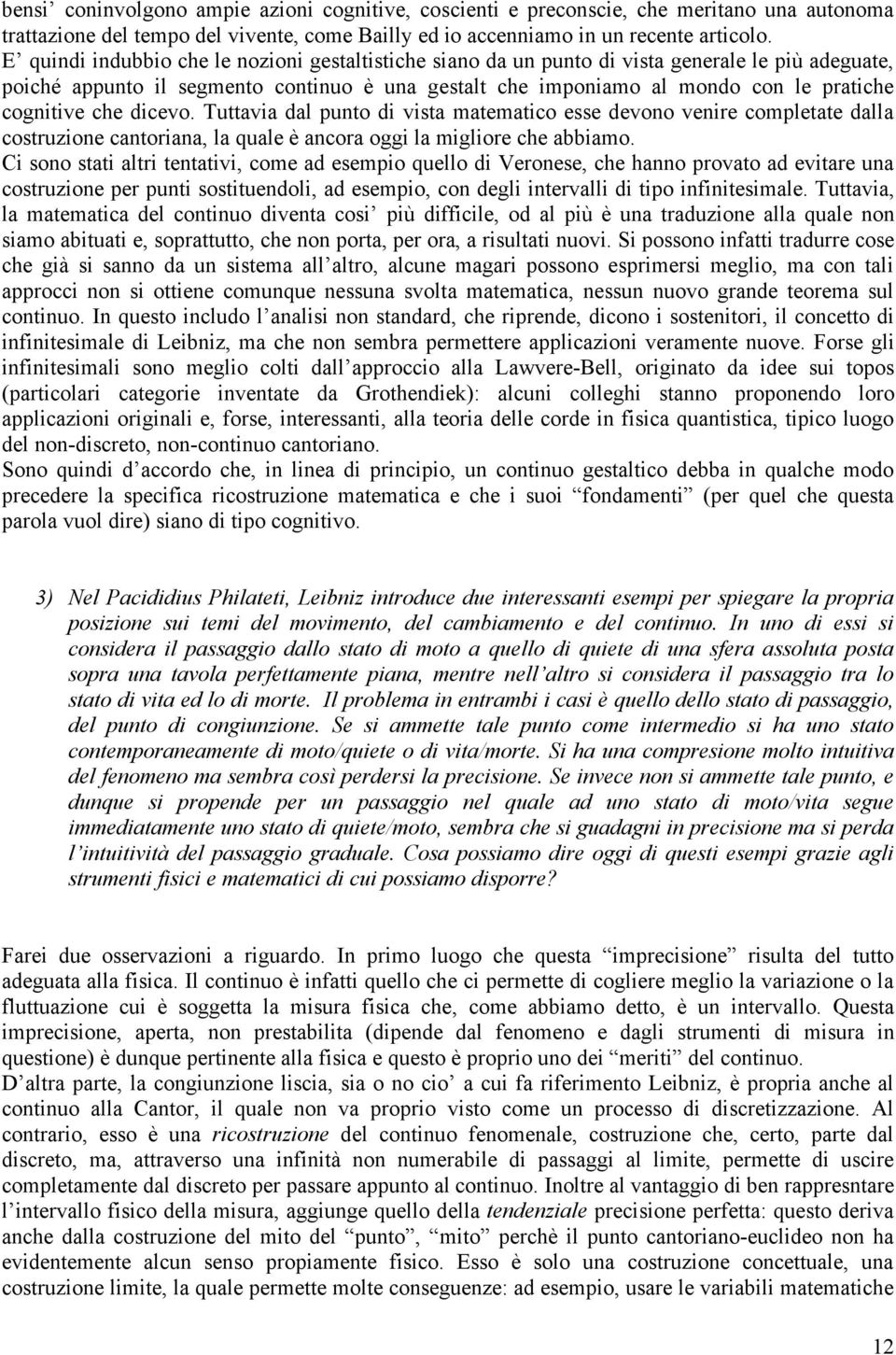 che dicevo. Tuttavia dal punto di vista matematico esse devono venire completate dalla costruzione cantoriana, la quale è ancora oggi la migliore che abbiamo.