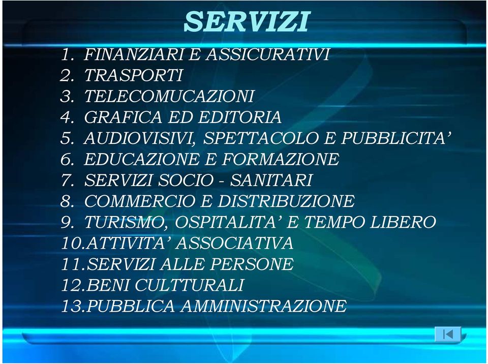 EDUCAZIONE E FORMAZIONE 7. SERVIZI SOCIO - SANITARI 8. COMMERCIO E DISTRIBUZIONE 9.