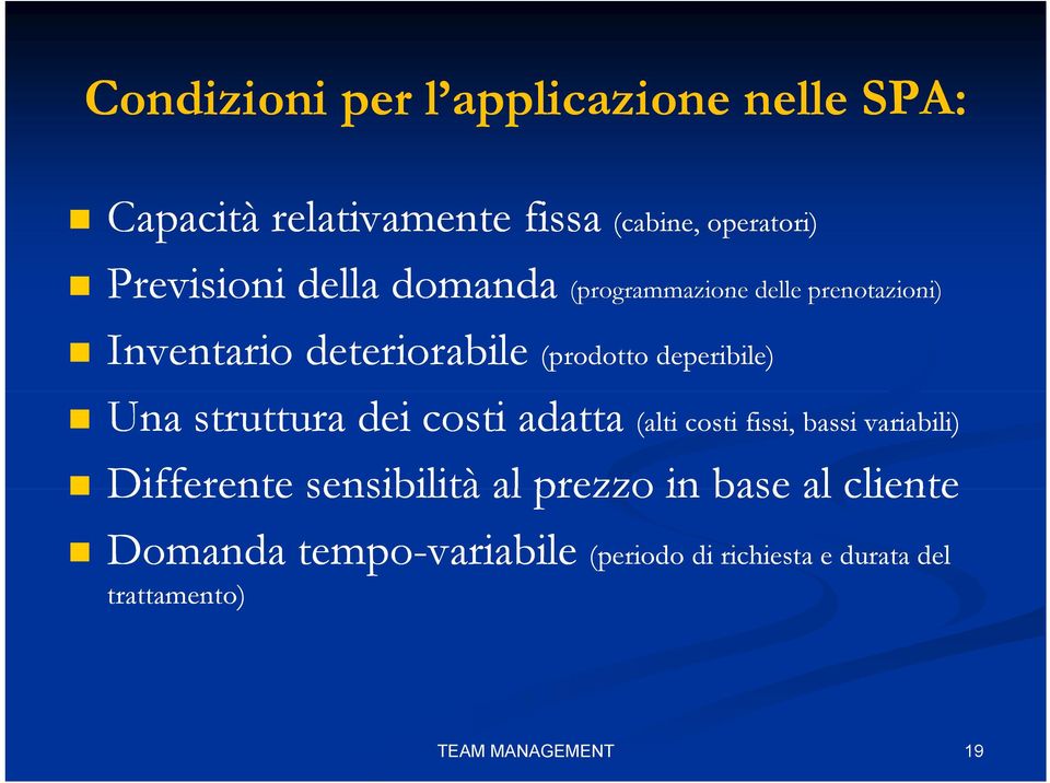 struttura dei costi adatta (alti costi fissi, bassi variabili) Differente sensibilità al prezzo in