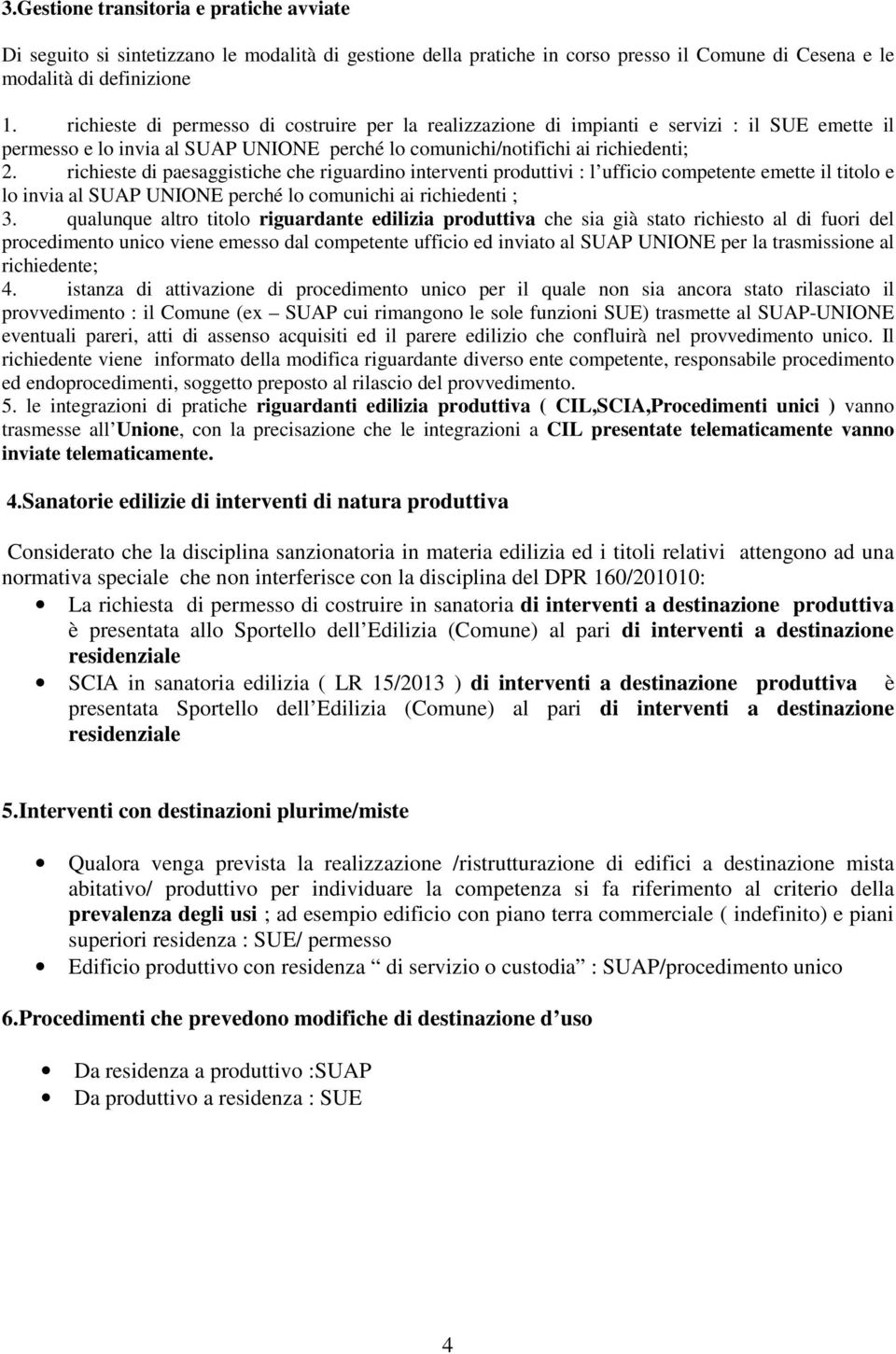 richieste di paesaggistiche che riguardino interventi produttivi : l ufficio competente emette il titolo e lo invia al SUAP UNIONE perché lo comunichi ai richiedenti ; 3.