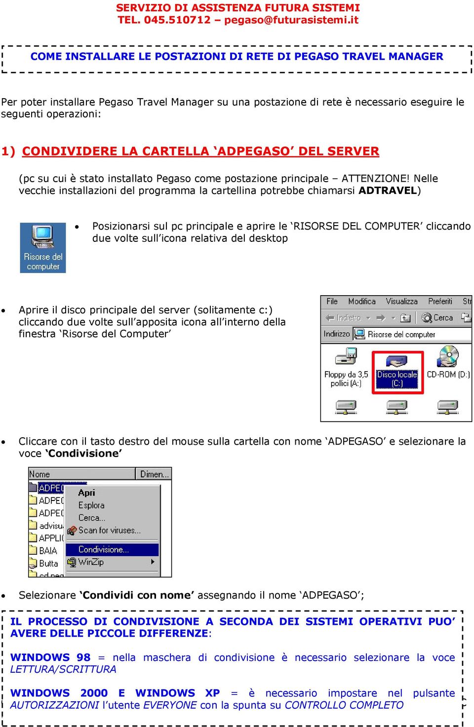 Nelle vecchie installazioni del programma la cartellina potrebbe chiamarsi ADTRAVEL) Posizionarsi sul pc principale e aprire le RISORSE DEL COMPUTER cliccando due volte sull icona relativa del