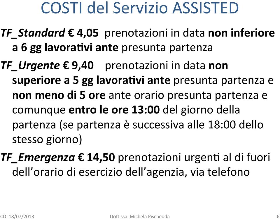 orario presunta partenza e comunque entro le ore 13:00 del giorno della partenza (se partenza è successiva alle 18:00