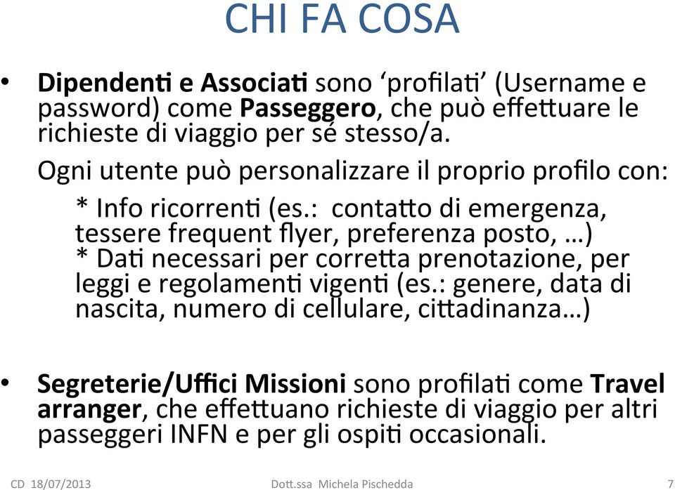 : conta1o di emergenza, tessere frequent flyer, preferenza posto, ) * DaW necessari per corre1a prenotazione, per leggi e regolamenw vigenw (es.