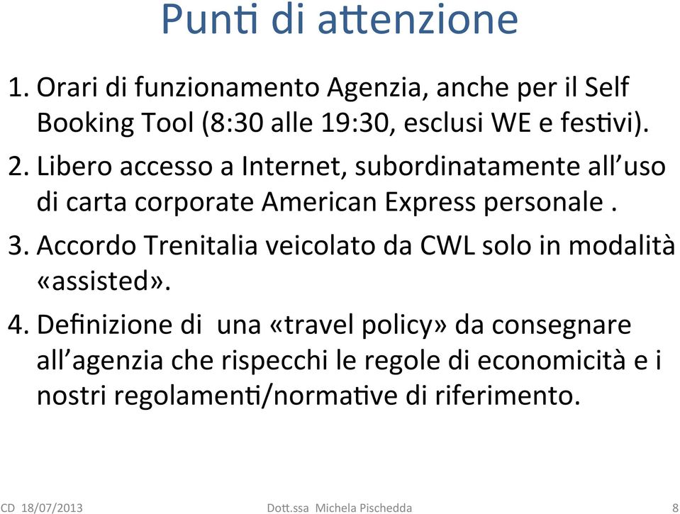 Libero accesso a Internet, subordinatamente all uso di carta corporate American Express personale. 3.