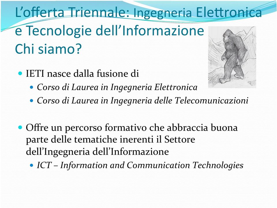 Ingegneria delle Telecomunicazioni Offre un percorso formativo che abbraccia buona parte delle