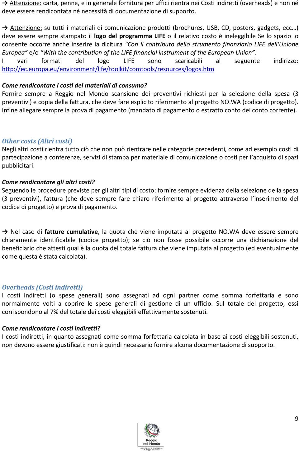 spazio lo consente occorre anche inserire la dicitura Con il contributo dello strumento finanziario LIFE dell'unione Europea e/o With the contribution of the LIFE financial instrument of the European