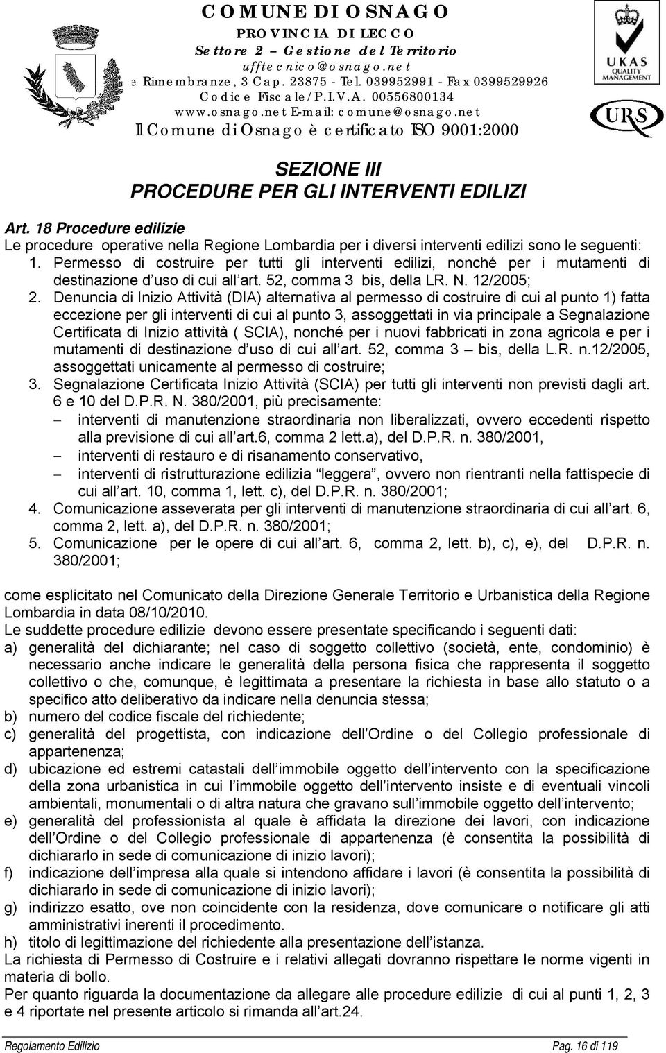 Denuncia di Inizio Attività (DIA) alternativa al permesso di costruire di cui al punto 1) fatta eccezione per gli interventi di cui al punto 3, assoggettati in via principale a Segnalazione