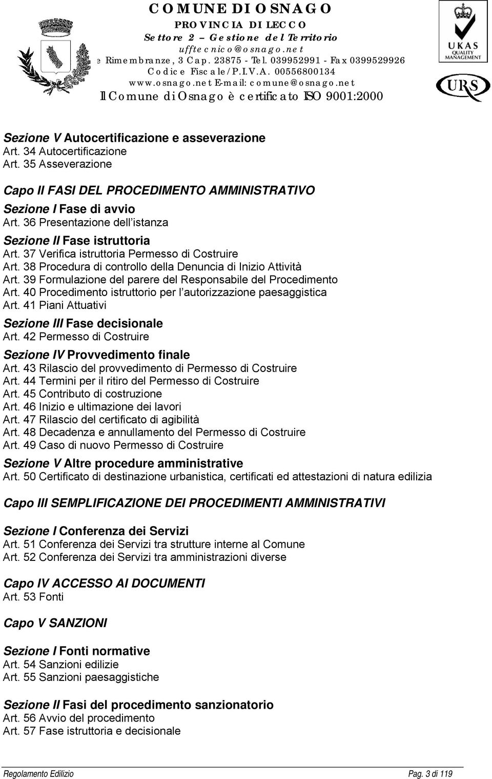 39 Formulazione del parere del Responsabile del Procedimento Art. 40 Procedimento istruttorio per l autorizzazione paesaggistica Art. 41 Piani Attuativi Sezione III Fase decisionale Art.