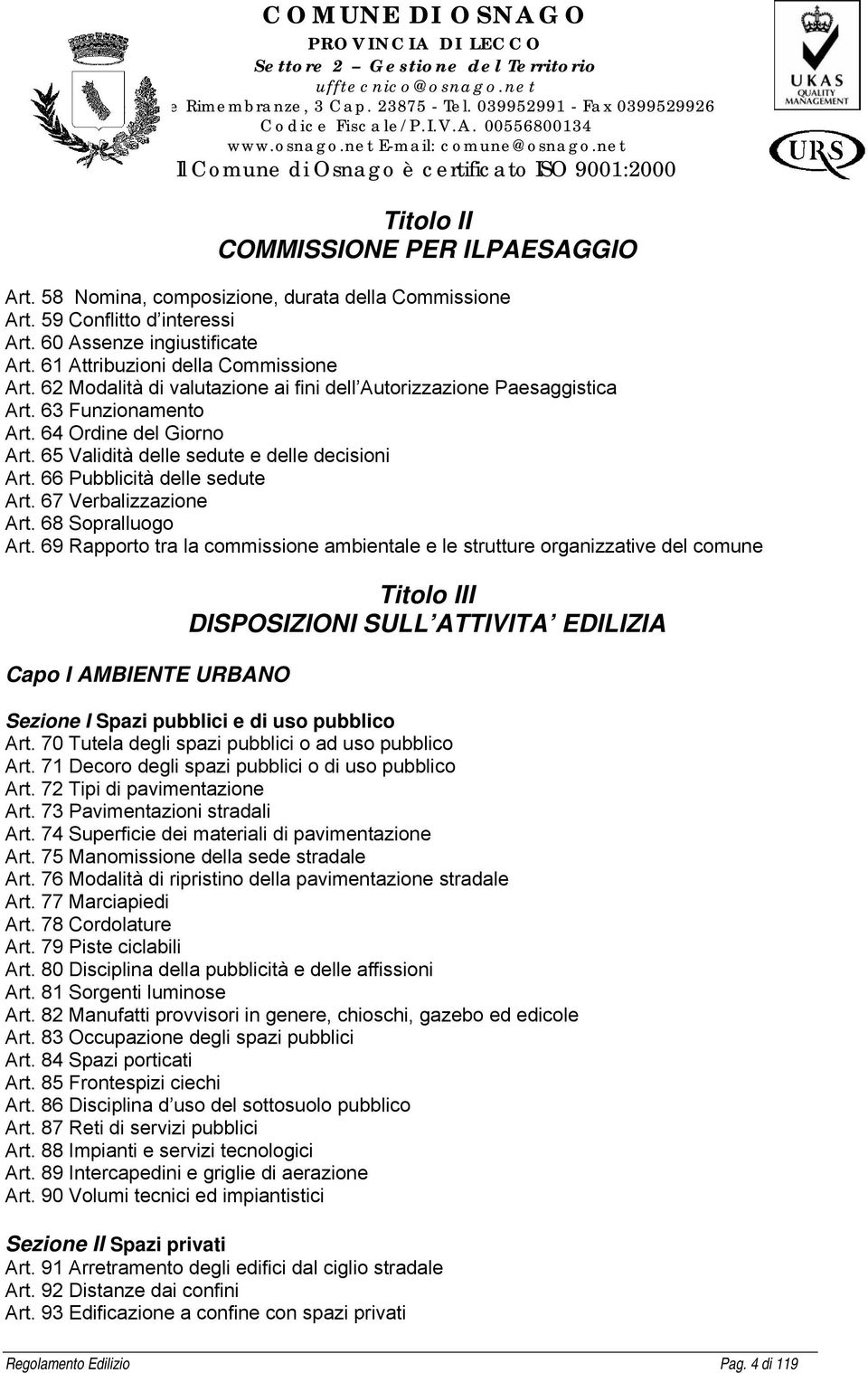 66 Pubblicità delle sedute Art. 67 Verbalizzazione Art. 68 Sopralluogo Art.