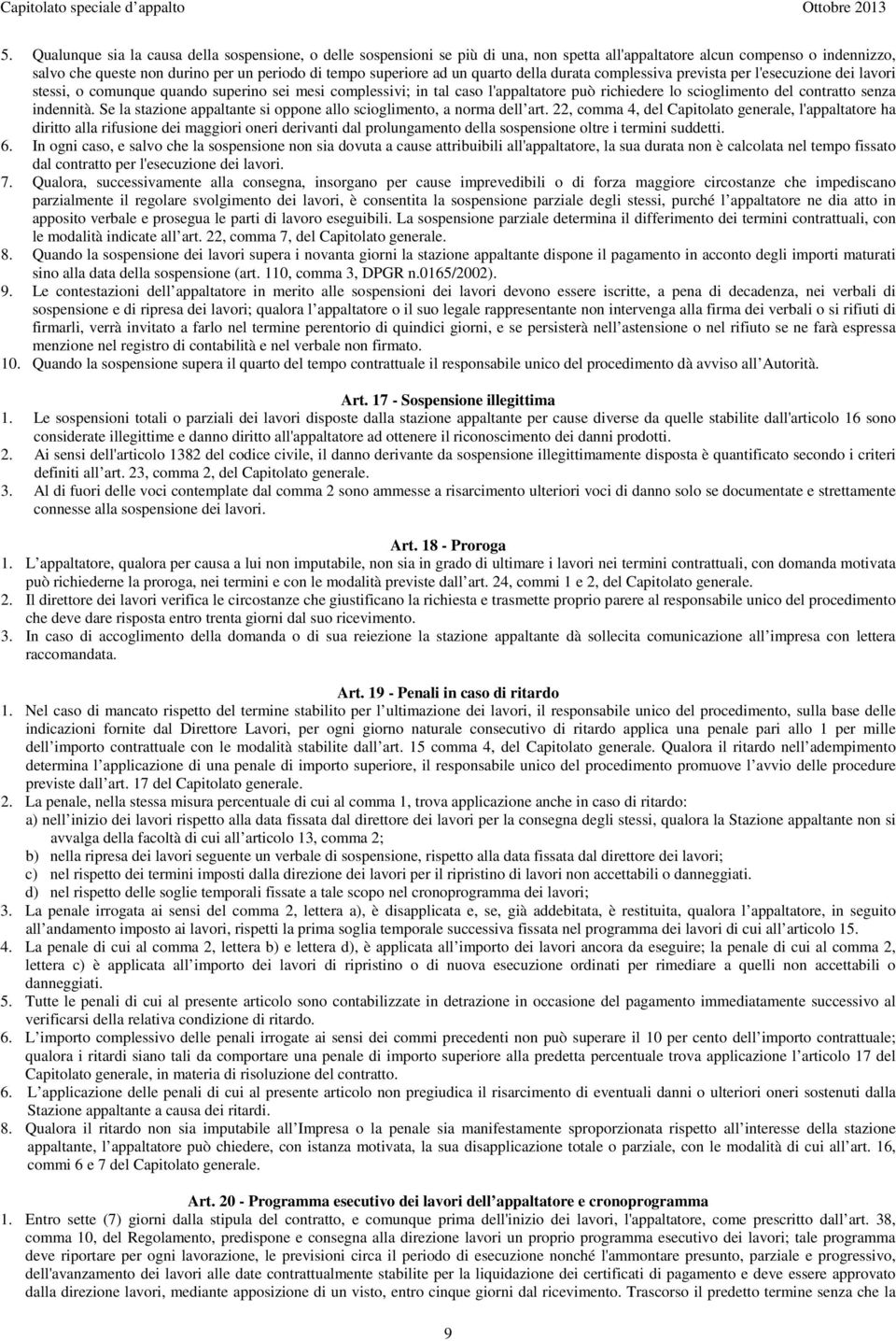 contratto senza indennità. Se la stazione appaltante si oppone allo scioglimento, a norma dell art.