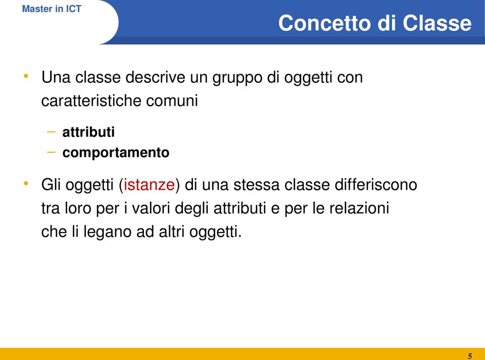 (istanze) di una stessa classe differiscono tra loro per i