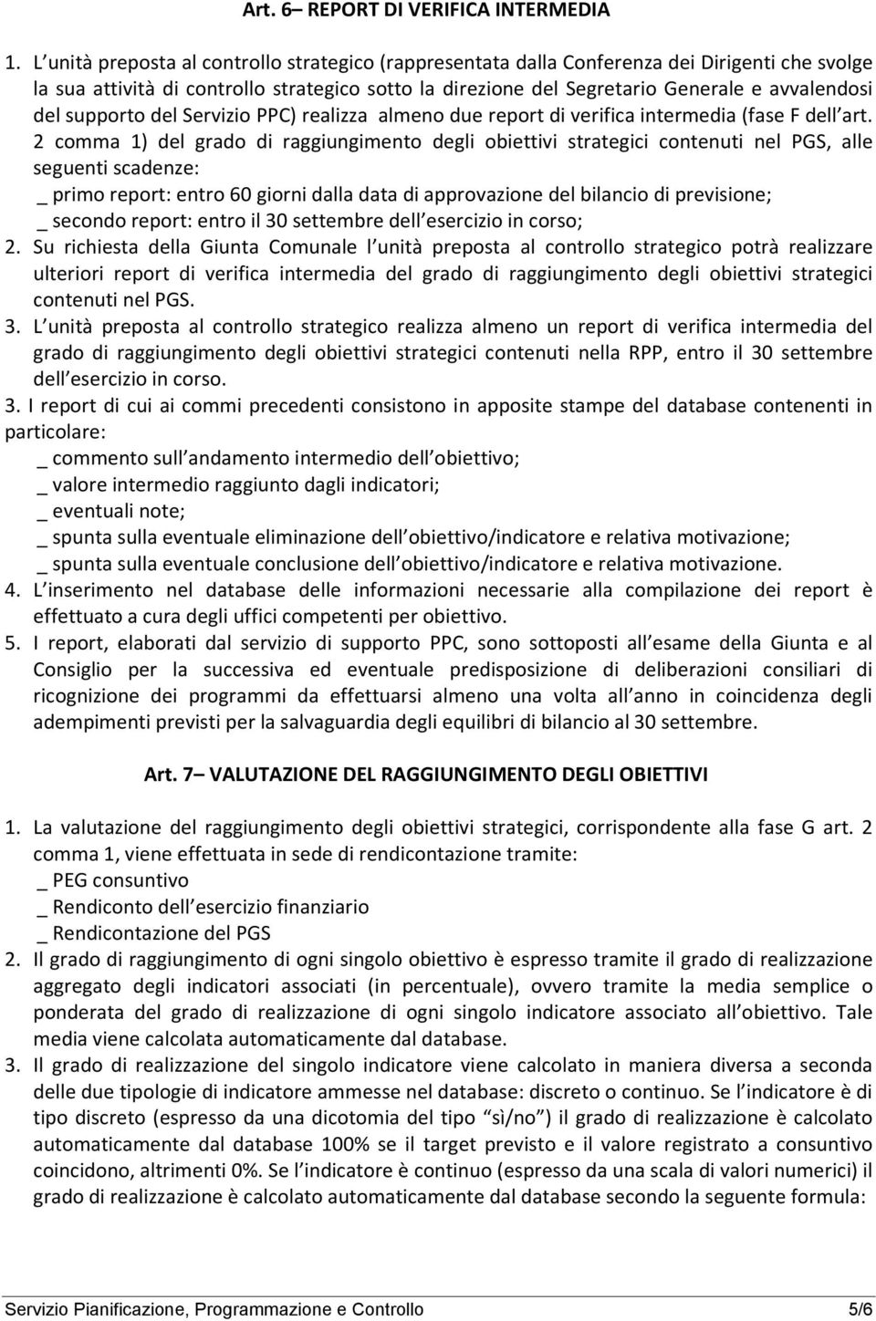 supporto del Servizio PPC) realizza almeno due report di verifica intermedia (fase F dell art.