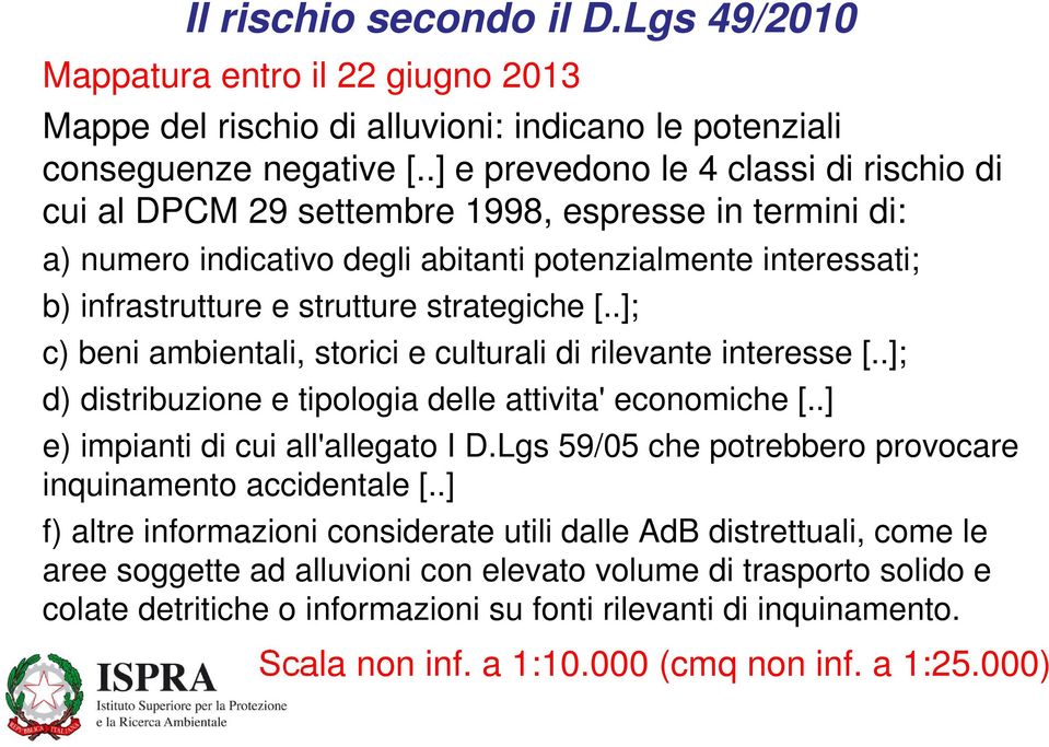 strategiche [..]; c) beni ambientali, storici e culturali di rilevante interesse [..]; d) distribuzione e tipologia delle attivita' economiche [..] e) impianti di cui all'allegato I D.