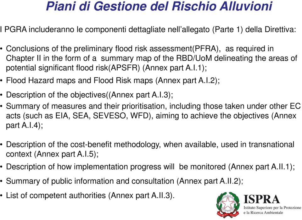 I.3); Summary of measures and their prioritisation, including those taken under other EC acts (such as EIA, SEA, SEVESO, WFD), aiming to achieve the objectives (Annex part A.I.4); Description of the cost-benefit methodology, when available, used in transnational context (Annex part A.