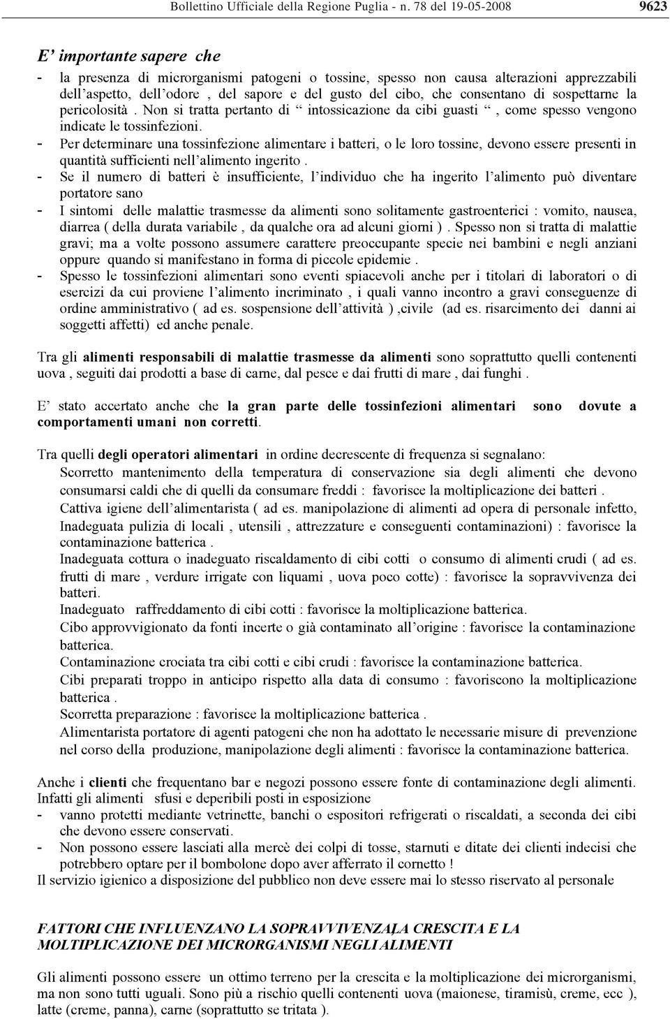 che consentano di sospettarne la pericolosità. Non si tratta pertanto di intossicazione da cibi guasti, come spesso vengono indicate le tossinfezioni.