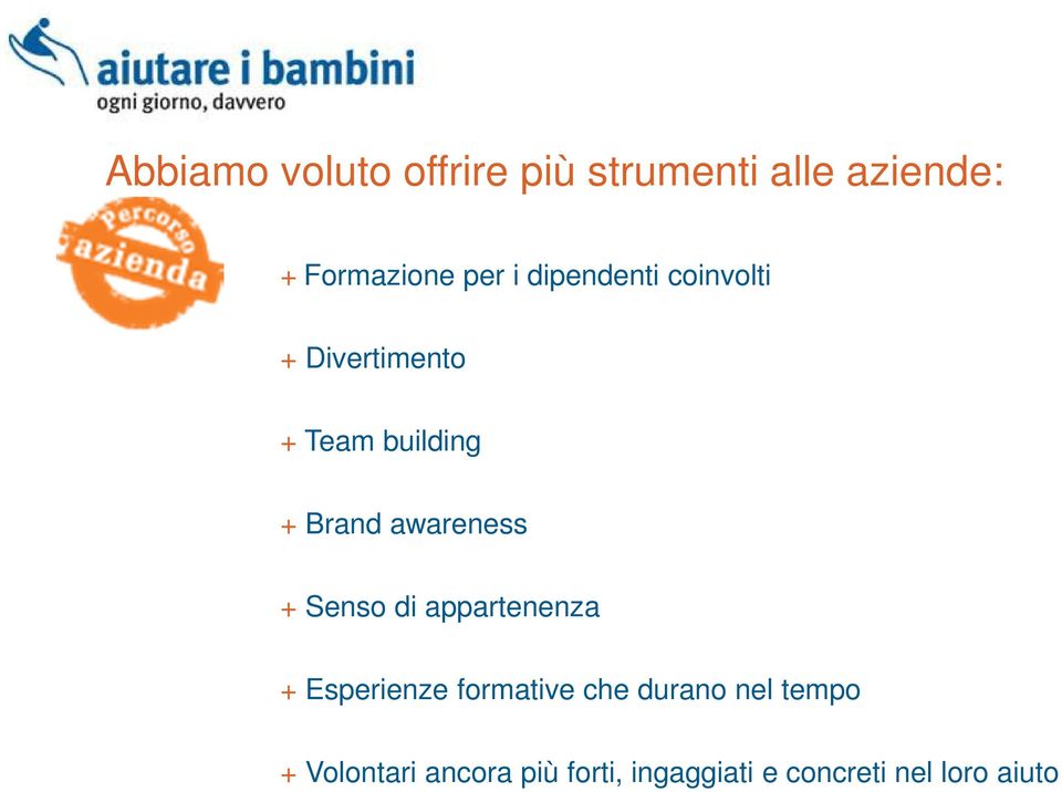 awareness + Senso di appartenenza + Esperienze formative che durano