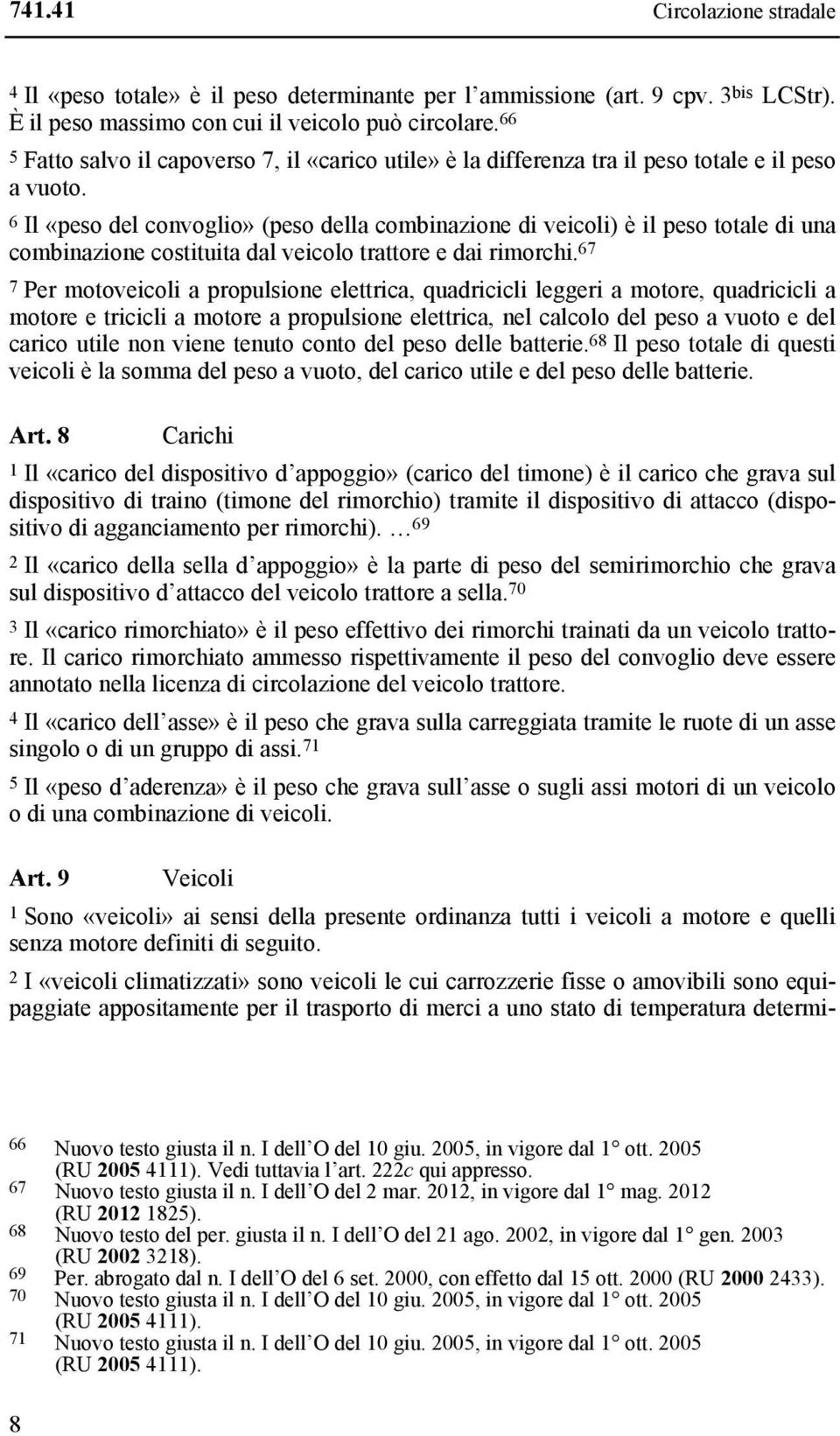 6 Il «peso del convoglio» (peso della combinazione di veicoli) è il peso totale di una combinazione costituita dal veicolo trattore e dai rimorchi.