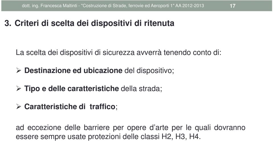 Destinazione ed ubicazione del dispositivo; Tipo e delle caratteristiche della strada; Caratteristiche di