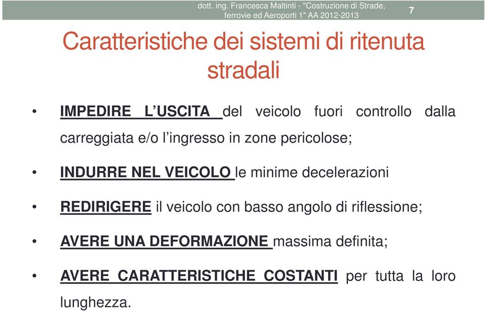 sistemi di ritenuta stradali IMPEDIRE L USCITA del veicolo fuori controllo dalla carreggiata e/o l ingresso in