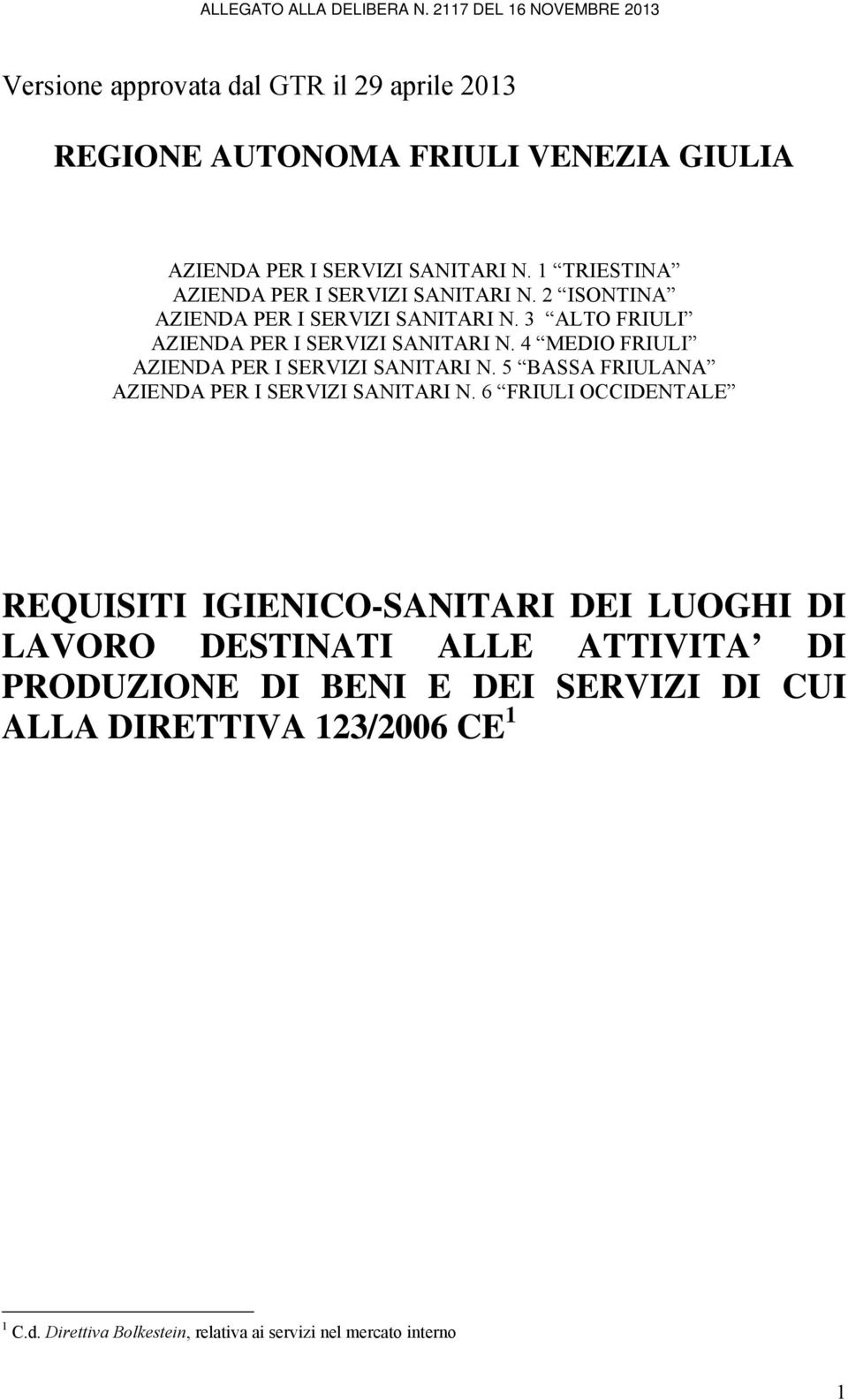 4 MEDIO FRIULI AZIENDA PER I SERVIZI SANITARI N. 5 BASSA FRIULANA AZIENDA PER I SERVIZI SANITARI N.