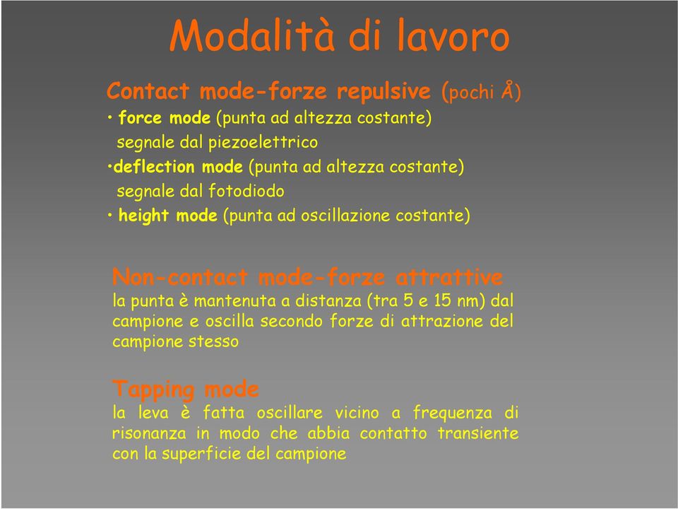 mode-forze attrattive la punta è mantenuta a distanza (tra 5 e 15 nm) dal campione e oscilla secondo forze di attrazione del