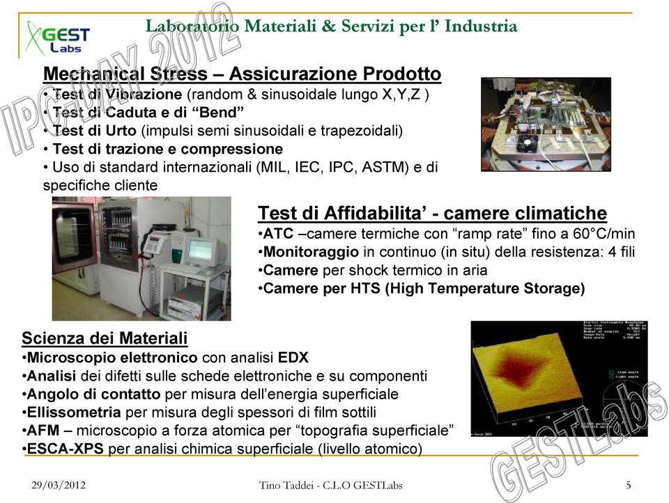 continuo (in situ) della resistenza: 4 fili Camere per shock termico in aria Camere per HTS (High Temperature Storage) Scienza dei Materiali Microscopio elettronico con analisi EDX Analisi dei