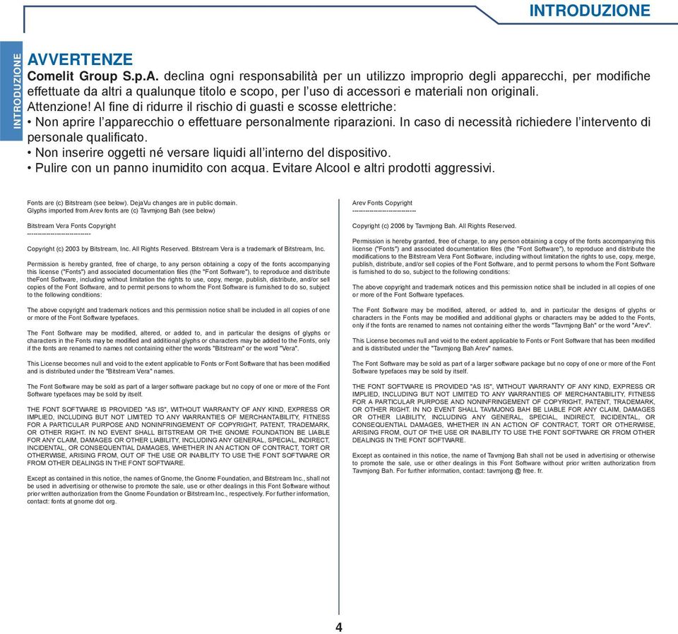 declina ogni responsabilità per un utilizzo improprio degli apparecchi, per modifi che effettuate da altri a qualunque titolo e scopo, per lʼuso di accessori e materiali non originali. Attenzione!