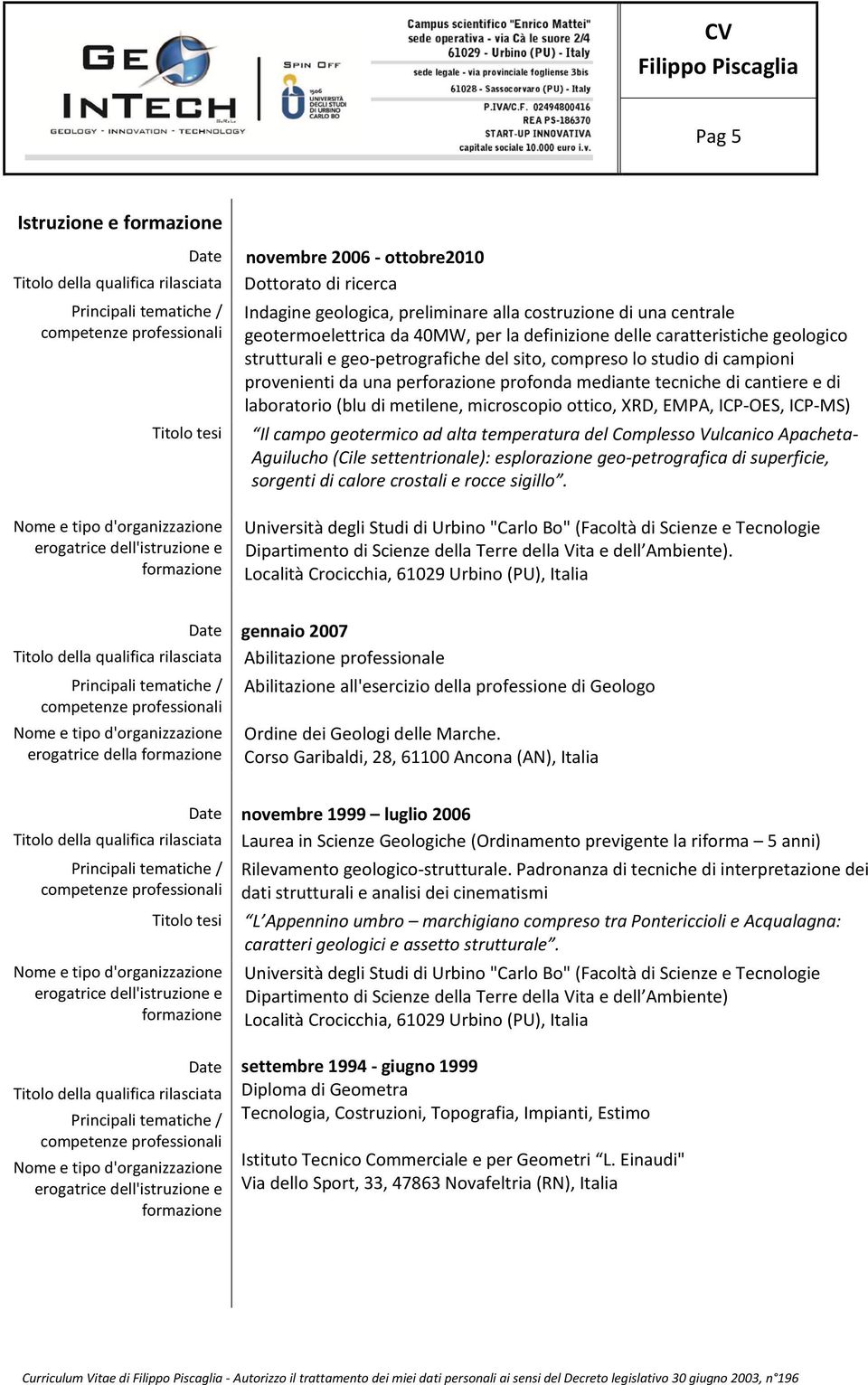 strutturali e geo-petrografiche del sito, compreso lo studio di campioni provenienti da una perforazione profonda mediante tecniche di cantiere e di laboratorio (blu di metilene, microscopio ottico,