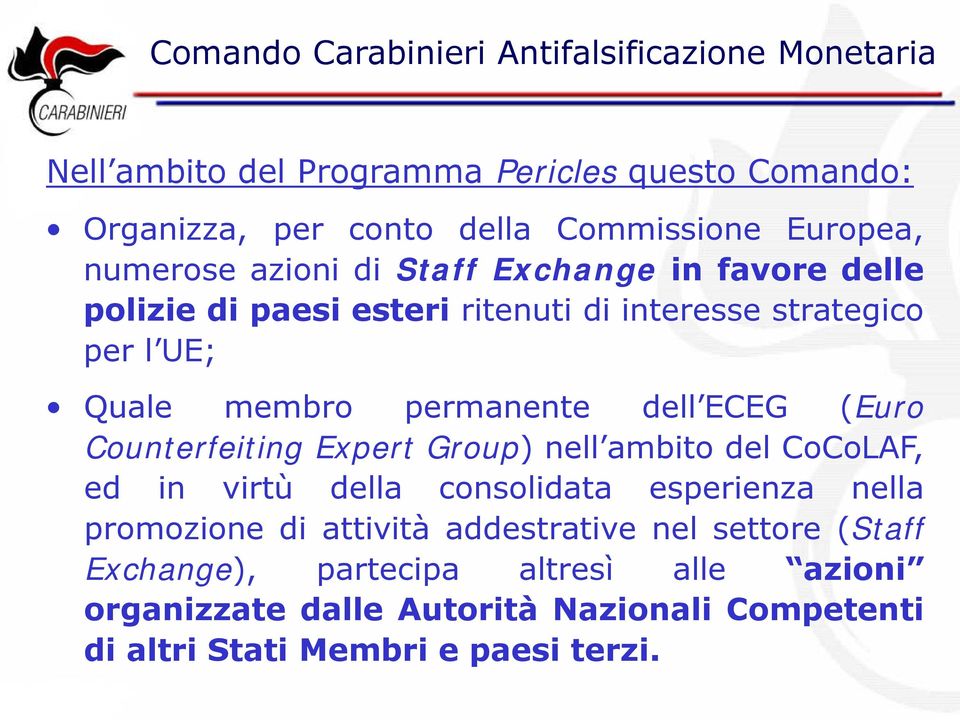 Counterfeiting Expert Group) nell ambito del CoCoLAF, ed in virtù della consolidata esperienza nella promozione di attività