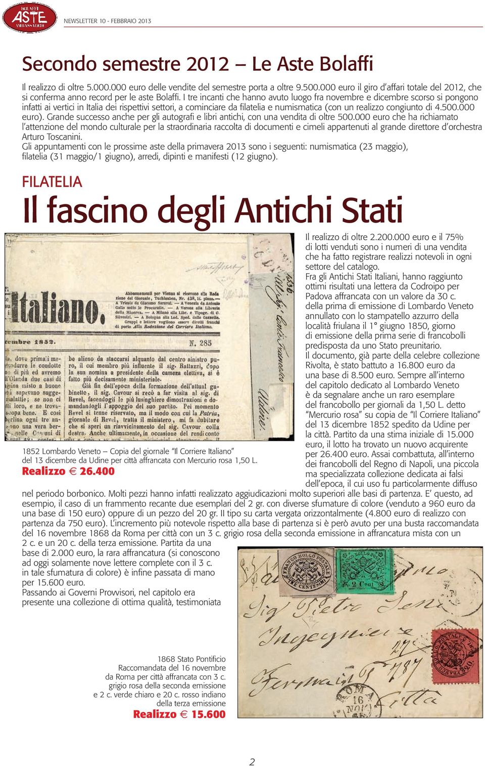 I tre incanti che hanno avuto luogo fra novembre e dicembre scorso si pongono infatti ai vertici in Italia dei rispettivi settori, a cominciare da filatelia e numismatica (con un realizzo congiunto