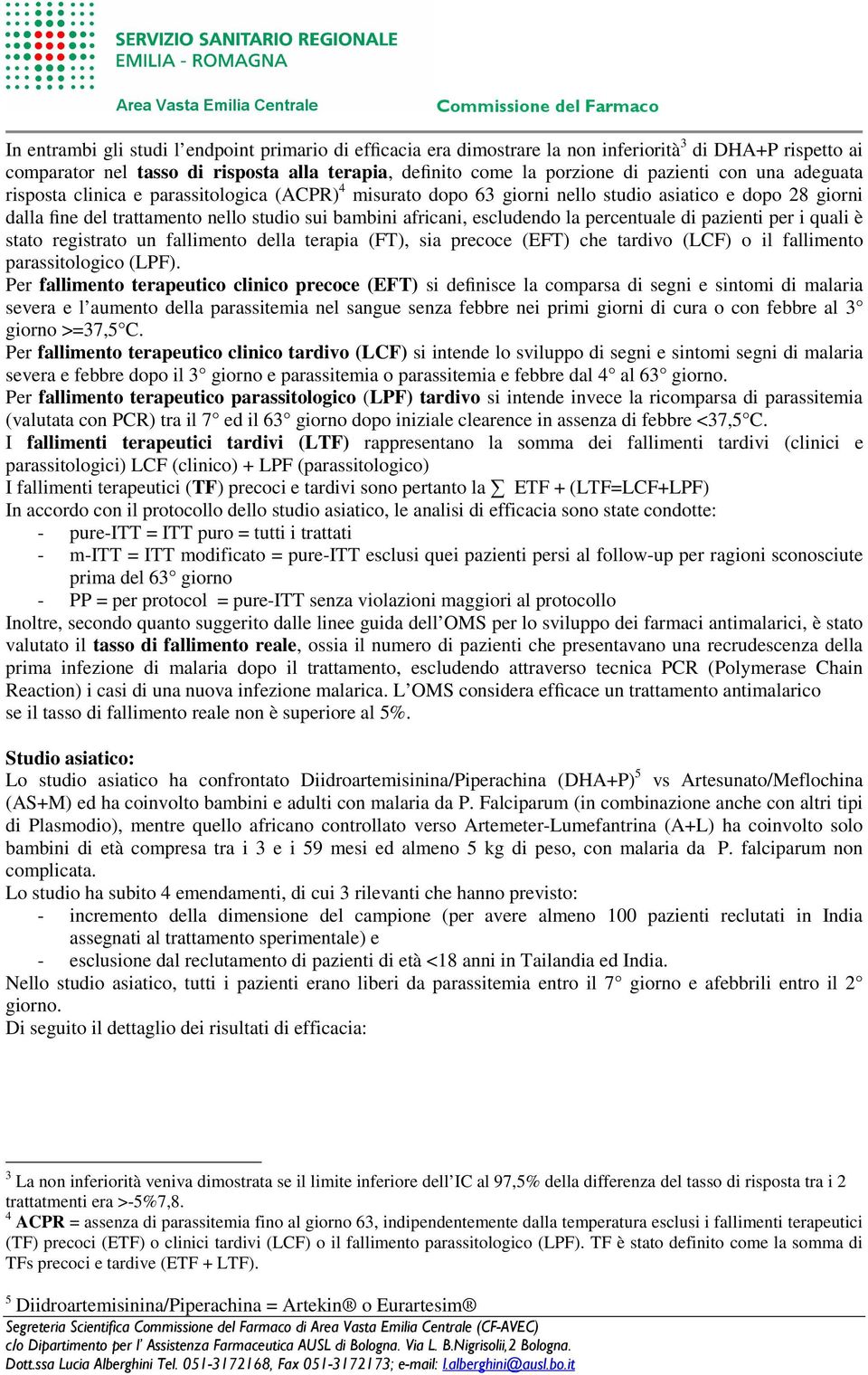 percentuale di pazienti per i quali è stato registrato un fallimento della terapia (FT), sia precoce (EFT) che tardivo (LCF) o il fallimento parassitologico (LPF).