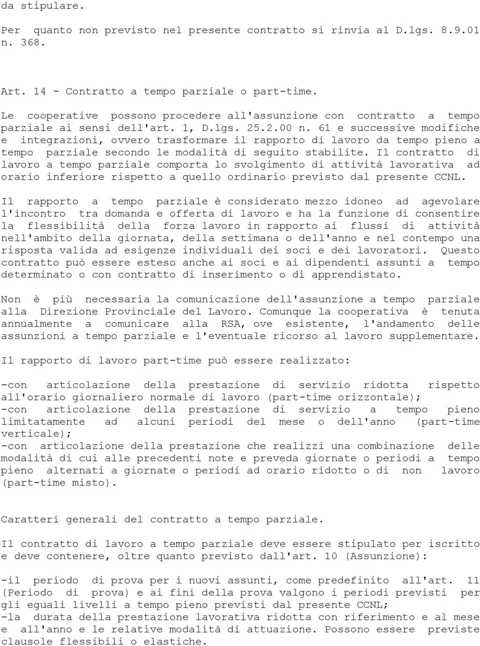 61 e successive modifiche e integrazioni, ovvero trasformare il rapporto di lavoro da tempo pieno a tempo parziale secondo le modalità di seguito stabilite.