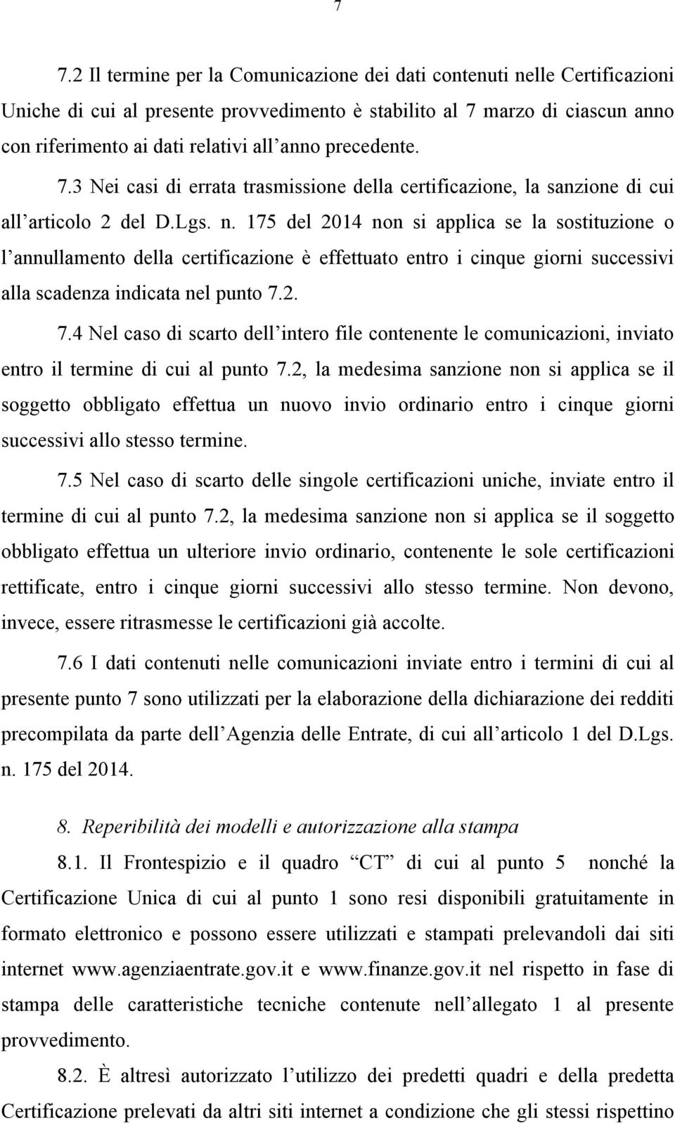 175 del 2014 non si applica se la sostituzione o l annullamento della certificazione è effettuato entro i cinque giorni successivi alla scadenza indicata nel punto 7.