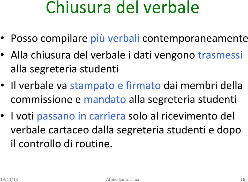 commissione e mandato alla segreteria studenti I voti passano in carriera solo al ricevimento del