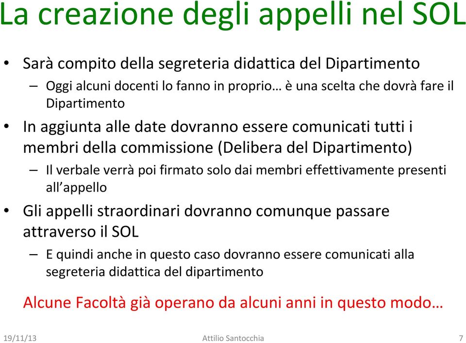 verràpoi firmato solo dai membri effettivamente presenti all appello Gli appelli straordinari dovranno comunque passare attraverso il SOL E quindi anche