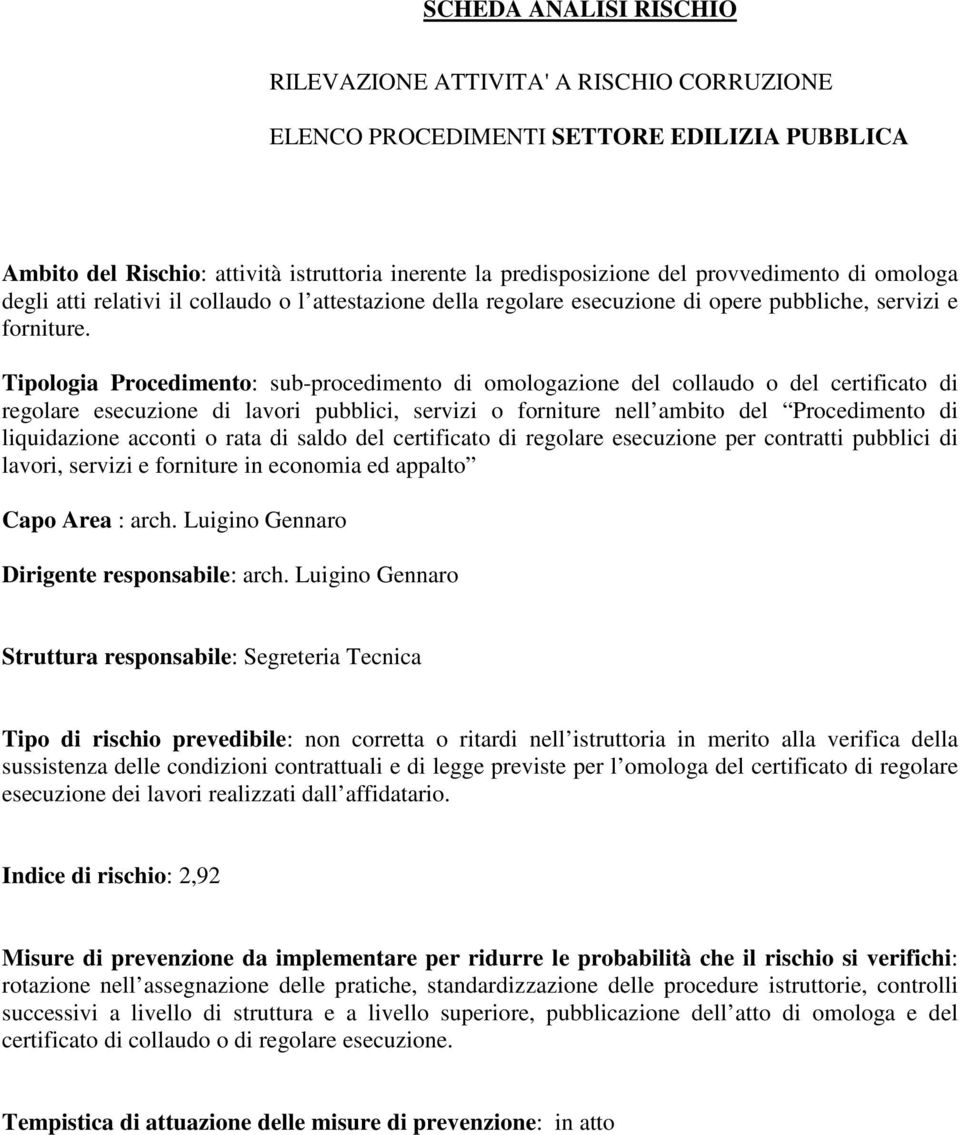 Tipologia Procedimento: sub-procedimento di omologazione del collaudo o del certificato di regolare esecuzione di lavori pubblici, servizi o forniture nell ambito del Procedimento di liquidazione