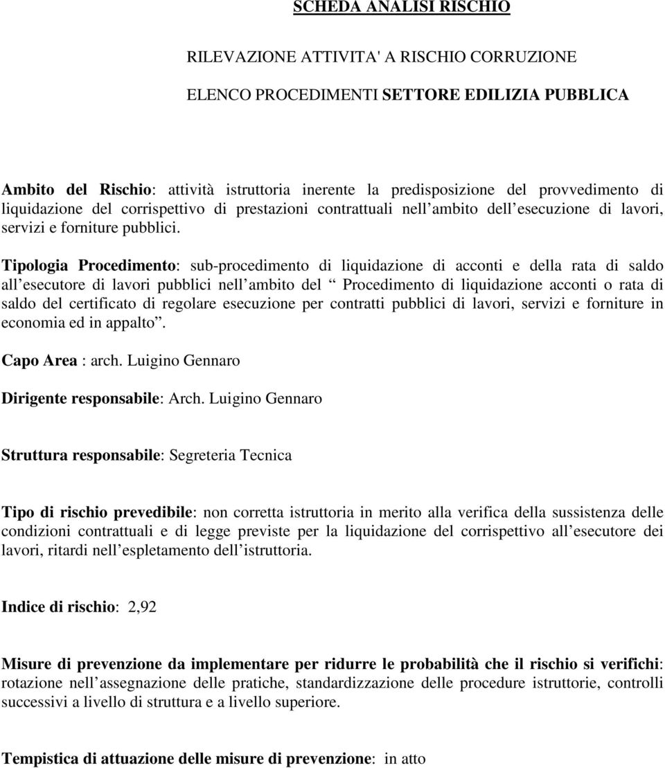 Tipologia Procedimento: sub-procedimento di liquidazione di acconti e della rata di saldo all esecutore di lavori pubblici nell ambito del Procedimento di liquidazione acconti o rata di saldo del