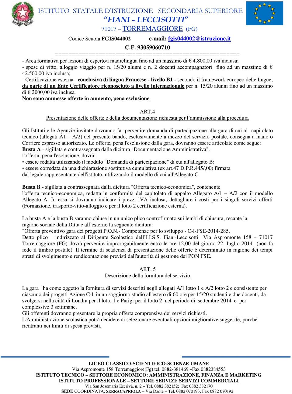 500,00 iva inclusa; - Certificazione esterna conclusiva di lingua Francese - livello B1 - secondo il framework europeo delle lingue, da parte di un Ente Certificatore riconosciuto a livello