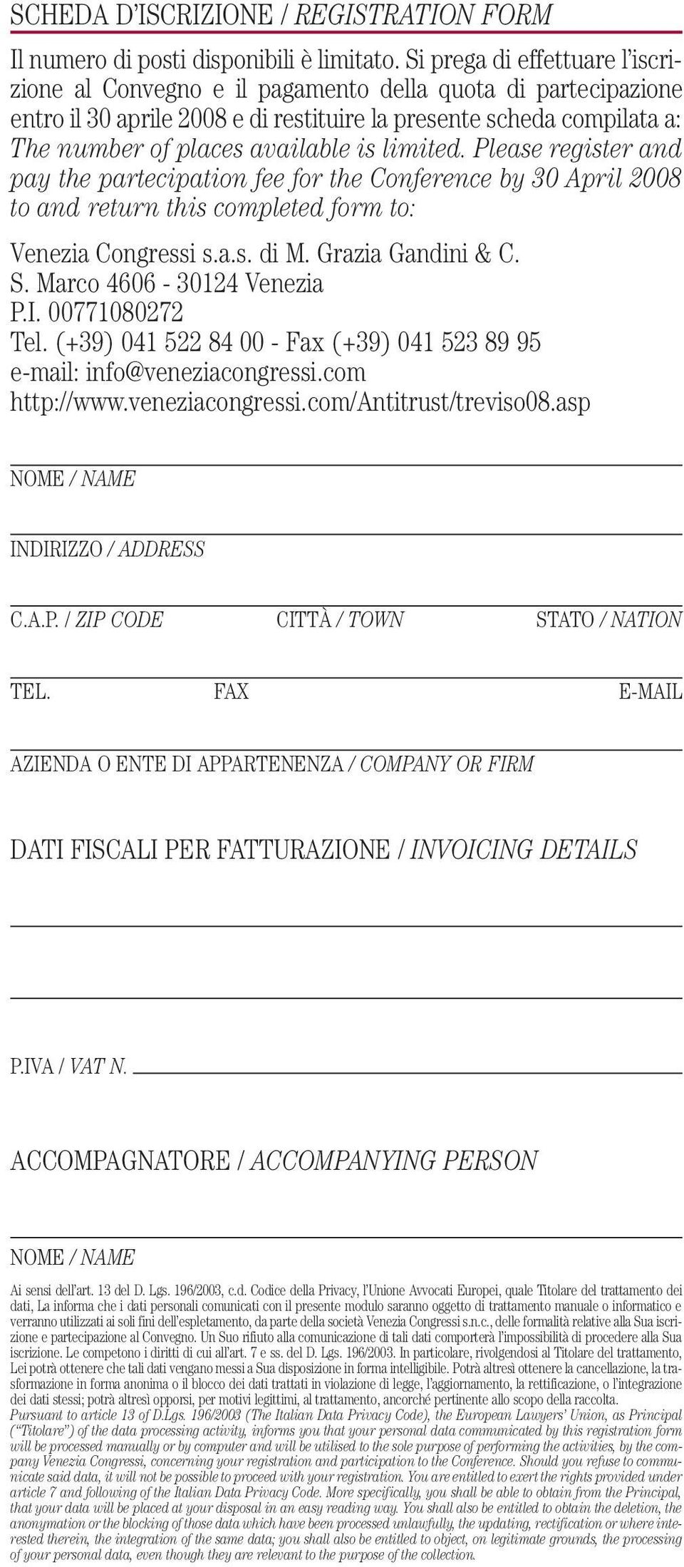 limited. Please register and pay the partecipation fee for the Conference by 30 April 2008 to and return this completed form to: Venezia Congressi s.a.s. di M. Grazia Gandini & C. S.