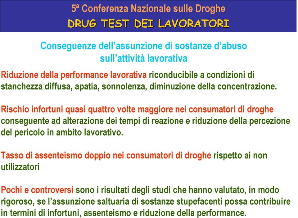 Rischio infortuni quasi quattro volte maggiore nei consumatori di droghe conseguente ad alterazione dei tempi di reazione e riduzione della percezione del pericolo in ambito