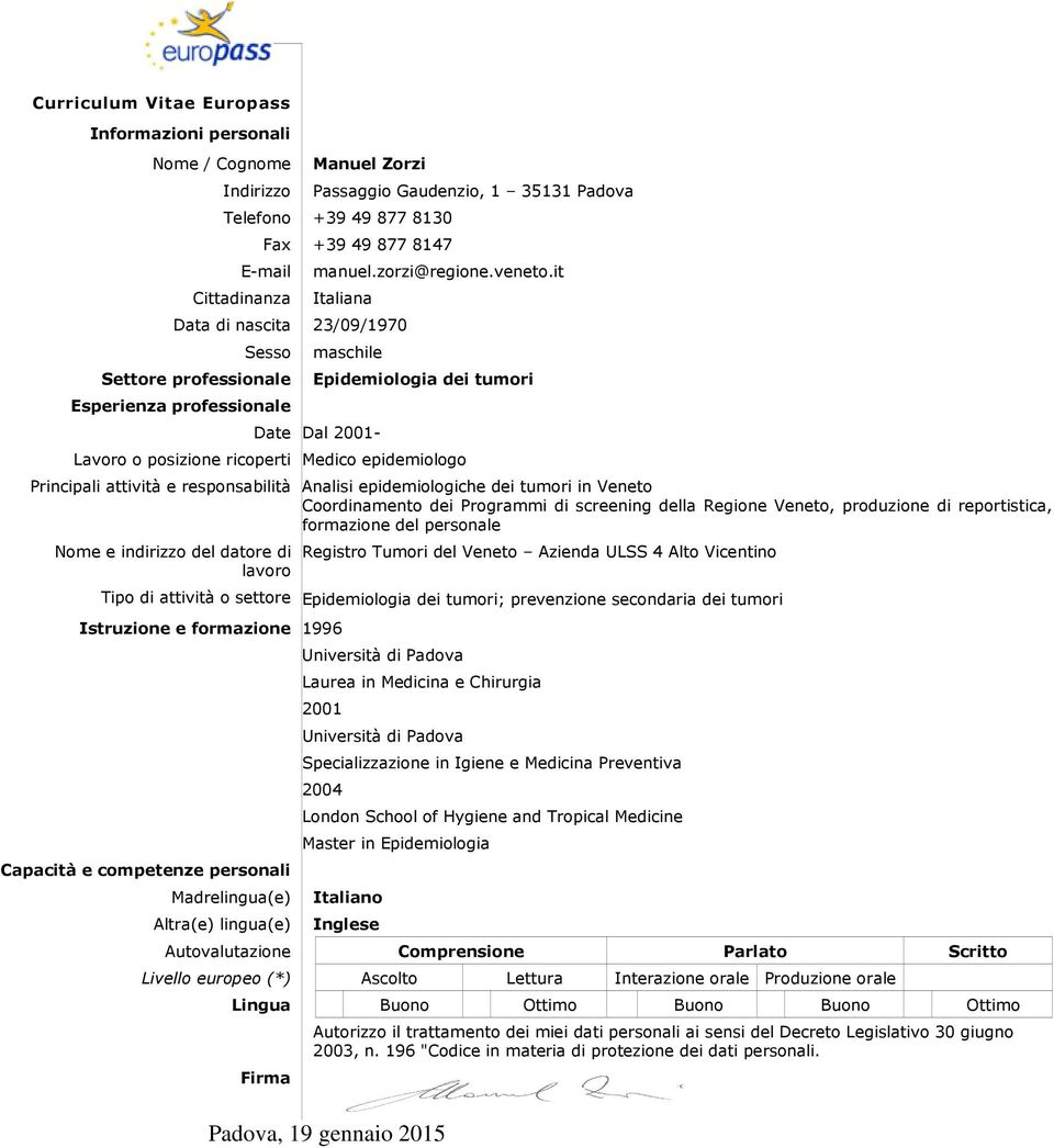 it Italiana Data di nascita 23/09/1970 Sesso maschile Settore professionale Epidemiologia dei tumori Esperienza professionale Date Dal 2001- Lavoro o posizione ricoperti Medico epidemiologo