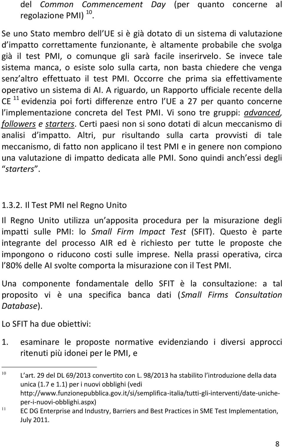 Se invece tale sistema manca, o esiste solo sulla carta, non basta chiedere che venga senz altro effettuato il test PMI. Occorre che prima sia effettivamente operativo un sistema di AI.