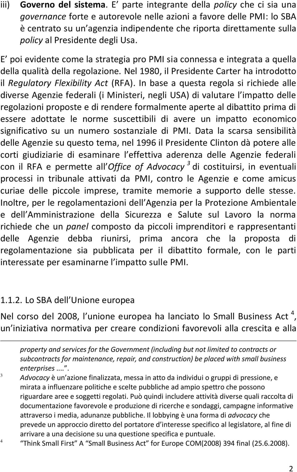 Presidente degli Usa. E poi evidente come la strategia pro PMI sia connessa e integrata a quella della qualità della regolazione.