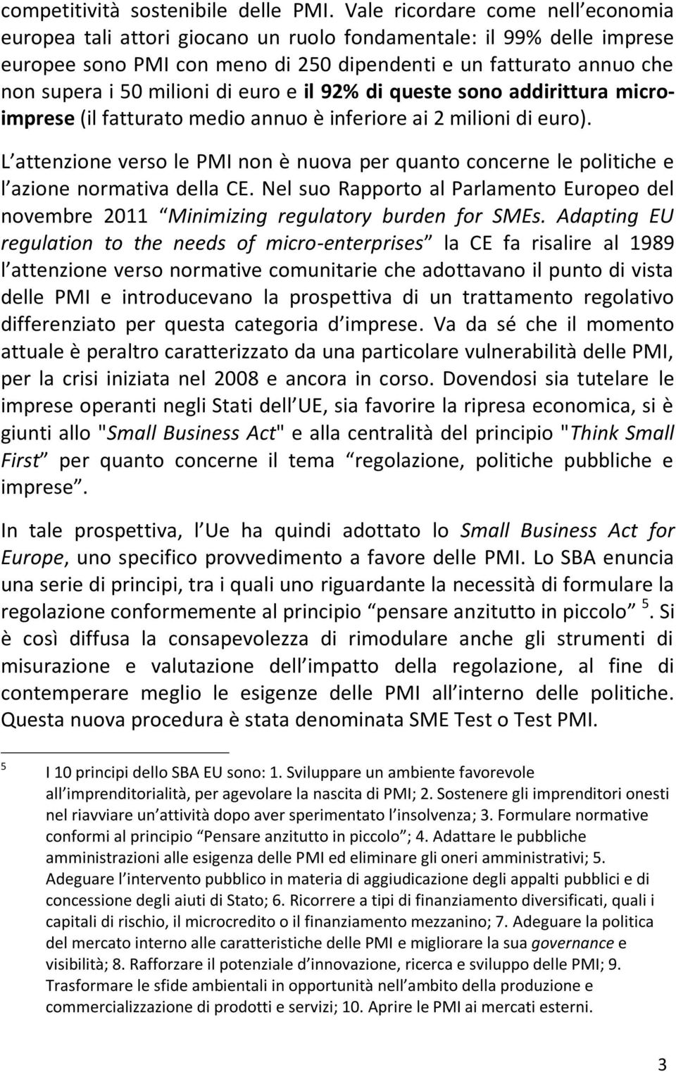 di euro e il 92% di queste sono addirittura microimprese (il fatturato medio annuo è inferiore ai 2 milioni di euro).