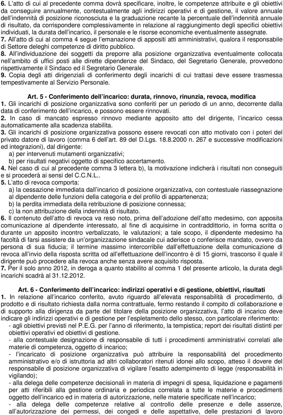 specifici obiettivi individuati, la durata dell incarico, il personale e le risorse economiche eventualmente assegnate. 7.