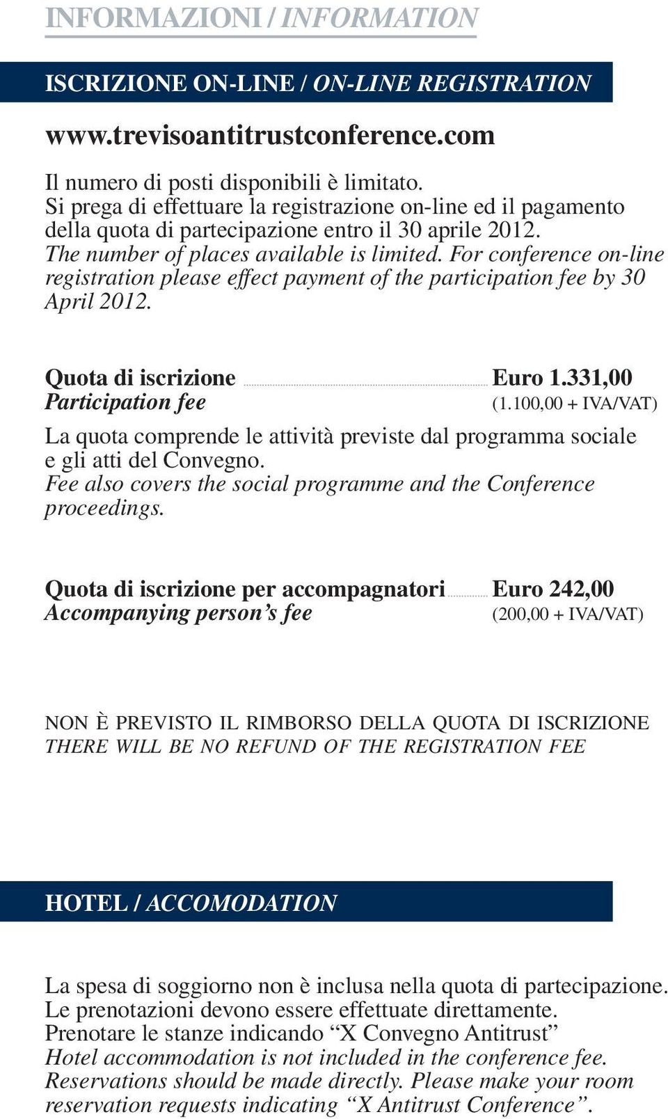 For conference on-line registration please effect payment of the participation fee by 30 April 2012. Quota di iscrizione Participation fee Euro 1.331,00 (1.