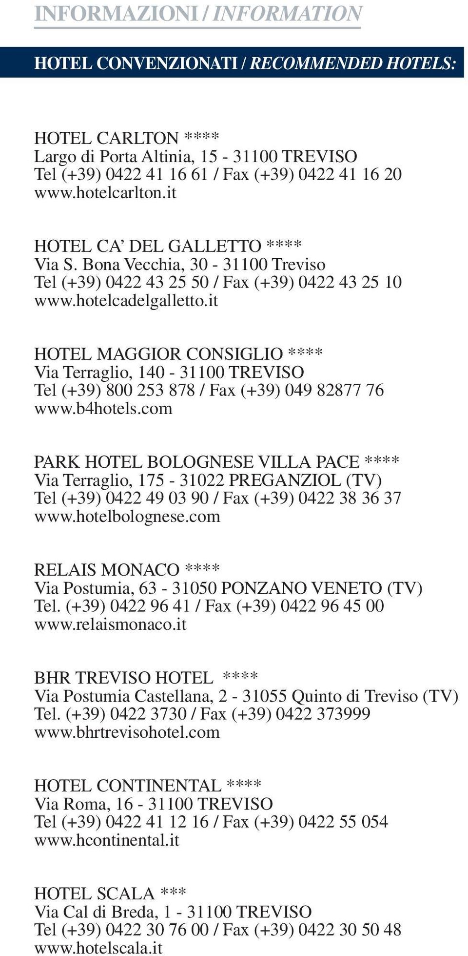 it HOTEL MAGGIOR CONSIGLIO **** Via Terraglio, 140-31100 TREVISO Tel (+39) 800 253 878 / Fax (+39) 049 82877 76 www.b4hotels.