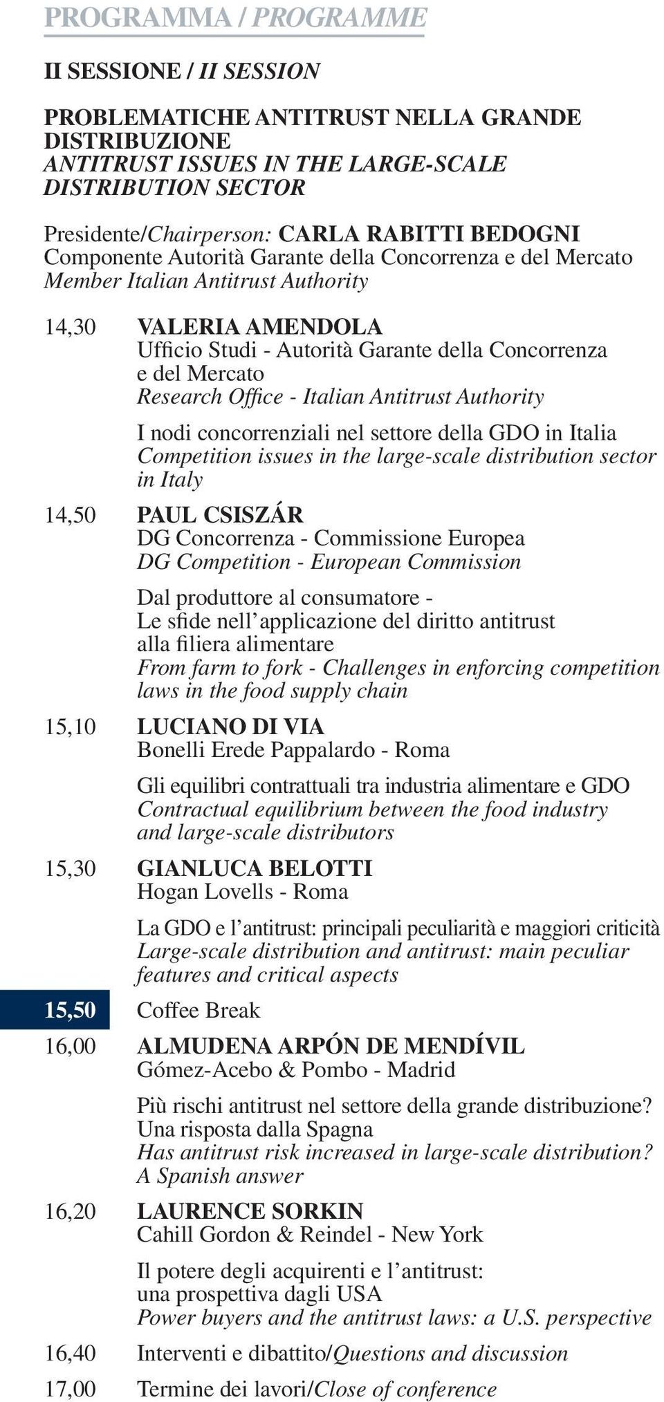 Authority I nodi concorrenziali nel settore della GDO in Italia Competition issues in the large-scale distribution sector in Italy 14,50 PAUL CSISZÁR DG Concorrenza - Commissione Europea DG