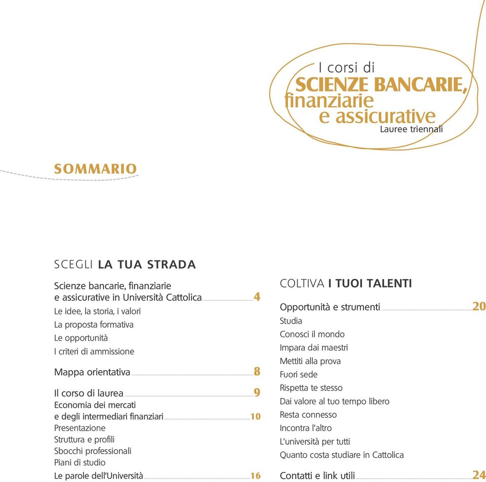 ..10 Presentazione Struttura e profili Sbocchi professionali Piani di studio Le parole dell Università...16 COLTIVA I TUOI TALENTI Opportunità e strumenti.